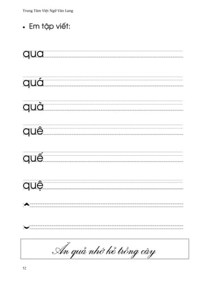 Trung Tâm Vi®t Ngæ Vån Lang



•    Em t§p viªt:


qua

quá

quà

quê

quª

qu®




                Ån quä nh¾ kë tr°ng cây
52
 