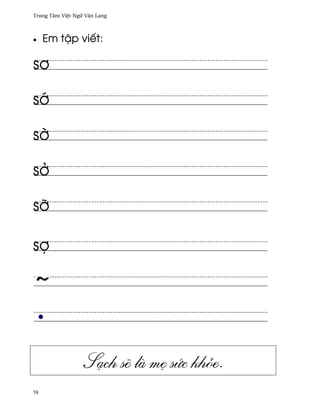 Trung Tâm Vi®t Ngæ Vån Lang



•    Em t§p viªt:

s½

s¾

s¶

s·

sÞ

sþ




                  SÕch s¨ là m© sÑc khöe.
58
 