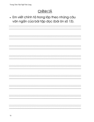 Trung Tâm Vi®t Ngæ Vån Lang



                              CHÍNH TÄ
•    Em viªt chính tä trong l¾p theo nhæng câu
     vån ng¡n cüa bài t§p ð÷c (bài ôn s¯ 13).




70
 