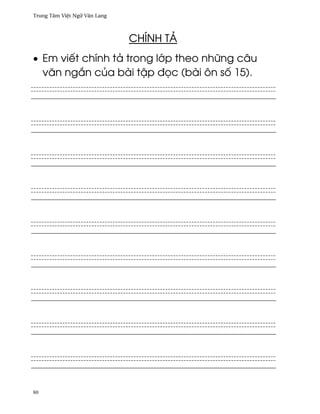 Trung Tâm Vi®t Ngæ Vån Lang



                              CHÍNH TÄ
• Em viªt chính tä trong l¾p theo nhæng câu
  vån ng¡n cüa bài t§p ð÷c (bài ôn s¯ 15).




80
 
