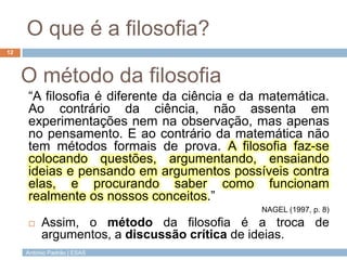 António Padrão | ESAS
O que é a filosofia?
“A filosofia é diferente da ciência e da matemática.
Ao contrário da ciência, n...