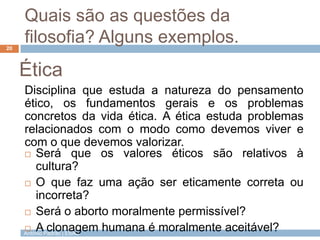António Padrão | ESAS
Quais são as questões da
filosofia? Alguns exemplos.
Disciplina que estuda a natureza do pensamento
...
