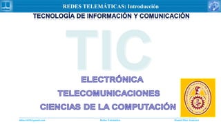Daniel Díaz Ataucuriddiaz1610@gmail.com Redes Telemática
REDES TELEMÁTICAS: Introducción
 
