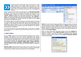Perceba que temos quatro folhas neste novo documento, ou seja,
quatro convites a ser enviados. Cada uma possui um nome
diferente de acordo com a lista de nomes criada por você no início
do exercício. Prontos para Imprimi. E o documento aberto para
digitar o texto da carta pode ser fechado sem a necessidade de
ser salvo.
Existem muitas formas de acessar uma opção de menu no Microsoft Word 2003,
através dos menus com o uso do mouse, pelos ícones nas várias barras de
ferramentas e por comandos de teclado, por exemplo, para acessar o menu
Formatar, Tabela ou qualquer outro, observe que as palavras que intitulam esses
menus no programa possuem uma das letras sublinhadas, veja: Formatar e
Tabela. Para usar essas opções pelo teclado basta pressionara tecla ALT mais a
letra que está sublinhada, por exemplo, para abrir as opções do menu Inserir
basta digitar a tecla ALT mais a letra I.
Na informática seja em que sistema operacional você esteja fazendo suas tarefas
ou mesmo se divertindo, sempre lhe será dado mais de uma opção para executar
uma ação, ou seja, sempre vão existir vários caminhos para você acessar uma
determinada função do sistema e não só nos sistemas operacionais Windows
mais em praticamente todos os programas que forem instalados em sua máquina,
principalmente os da Microsoft.
É uma forma de fazer com haja mais interação entre o usuário final e o trabalho
que ele precisa concluir o sistema oferece as ferramentas e mais de uma maneira
de executá-la.
13. MENU TABELA
No menu Tabela, encontramos uma lista de ferramentas capazes de criar, editar e
configurar suas tabelas e até incluir fórmulas matemáticas para cálculos
automáticos. Podemos facilmente criar e organizar tabelas para os mais variados
fins. As opções de formatação desse menu se aplicam as informações contidas
em cada célula da tabela quer seja numa linha ou numa coluna. As principais e
mais usadas ferramentas são: Desenhar tabela, Inserir, Excluir, Selecionar,
AutoFormatação da tabela, Classificar e Propriedades da tabela. Veja abaixo
uma breve descrição do que cada opção pode fazer para facilitar a conclusão de
sua tarefa.
Desenhar tabela: Essa ferramenta trás o desenho de um lápis para que você
possa “desenhar” livremente com o tamanho, largura e altura que você escolher
os quadros de sua tabela, formando-a de acordo com sua necessidade.
Inserir: Trás como primeira opção a escolher do número de linhas e colunas de
sua tabela, dando um clique em Inserir e depois em Tabela será aberto uma tela
para que você possa escolher quantas colunas e quantas linhas sua tabela terá,
ajustar o tamanha e a largura das colunas e linhas e ainda escolher entre vários
modelos, tabelas já formatadas e prontas para inserir seus dados, basta dar um
clique no botão AutoFormatação.
Dando um clique neste botão você poderá escolher que tipo de Categoria de
tabela será mostrada no campo Estilos de tabela, podendo ainda visualizar os
modelos e escolher a que parte da tabela as formatações serão aplicadas
marcando ou desmarcando as opções do campo Aplicar formatações especiais
a. Veja as figuras abaixo.
 