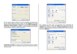 Os dois campos seguintes referem-se à próxima formatação de sequencia que
trás as mesmas opções do primeiro campo. No botão Opções você poderá
escolher os tipos de separações das sequencias no campo Separar campos por,
Tabulações, Ponto-e-vírgulas ou Outros, no campo Opções de Classificação
pode-se optar por Diferenciar maiúsculas de minúsculas simplesmente marcando
ou desmarcando o quadrinho. Veja na figura abaixo.
Propriedades da tabela: Esta opção apenas ficará disponível para formatação
quando uma tabela estiver em evidência ou seja estiver “selecionada”, esta é a
tela desta função:
Ela é dividida por quatro “abas” com ferramentas para configuração das
propriedades da tabela, a primeira aba Tabela fornece opções para ajuste do
Tamanho sendo marcado o quadrinho da Largura preferencial que pode ser
escolhido a unidade de medida da tabela por centímetros de um lado e percentual
do outro em Medida em.
 