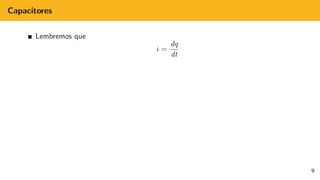 Capacitores
Lembremos que
i =
dq
dt
9
 