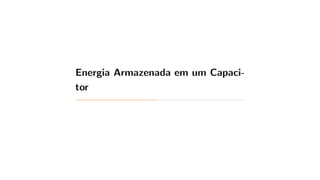 Energia Armazenada em um Capaci-
tor
 
