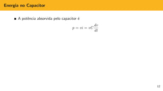 Energia no Capacitor
A potência absorvida pelo capacitor é
p = vi = vC
dv
dt
12
 