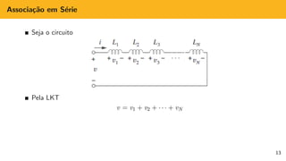 Associação em Série
Seja o circuito
Pela LKT
v = v1 + v2 + · · · + vN
13
 