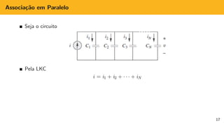Associação em Paralelo
Seja o circuito
Pela LKC
i = i1 + i2 + · · · + iN
17
 