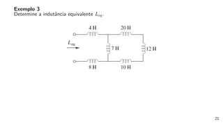Exemplo 3
Determine a indutância equivalente Leq.
21
 