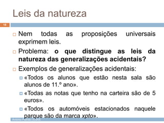 Leis da natureza
18


        Nem todas as proposições universais
         exprimem leis.
        Problema: o que distin...