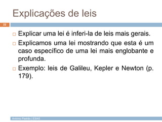 Explicações de leis
22


        Explicar uma lei é inferi-la de leis mais gerais.
        Explicamos uma lei mostrando ...