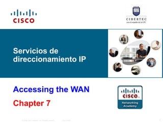 Servicios de direccionamiento IP  Accessing the WAN Chapter 7 