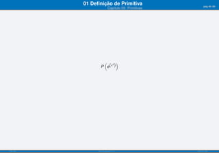 01 Deﬁnição de Primitiva                         pág.49/90
                            Capítulo 09: Primitivas




                        (               )
                   P e(x )
                        2




ISEL-IPL         Análise Matemática 1                 UIED-FCT-UNL
 