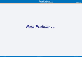 Para Praticar . . .                  pág.52/90
                             Capítulo 09: Primitivas




           Para Praticar . . .




ISEL-IPL          Análise Matemática 1                 UIED-FCT-UNL
 