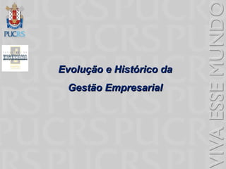Evolução e Histórico da  Gestão Empresarial   