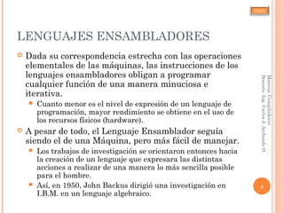 CJAO
LENGUAJES ENSAMBLADORES
 Dada su correspondencia estrecha con las operaciones
elementales de las máquinas, las instrucciones de los
lenguajes ensambladores obligan a programar
cualquier función de una manera minuciosa e
iterativa.
 Cuanto menor es el nivel de expresión de un lenguaje de
programación, mayor rendimiento se obtiene en el uso de
los recursos físicos (hardware).
 A pesar de todo, el Lenguaje Ensamblador seguía
siendo el de una Máquina, pero más fácil de manejar.
 Los trabajos de investigación se orientaron entonces hacia
la creación de un lenguaje que expresara las distintas
acciones a realizar de una manera lo más sencilla posible
para el hombre.
 Así, en 1950, John Backus dirigió una investigación en
I.B.M. en un lenguaje algebraico.
4
Materia:Compiladores
Docente:Ing.CarlosJ.ArchondoO.
 