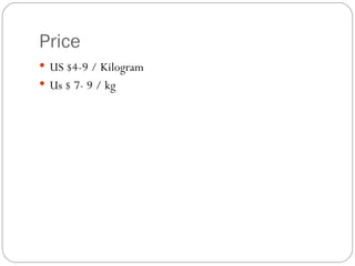 Price  US $4-9 / Kilogram Us $ 7- 9 / kg 
