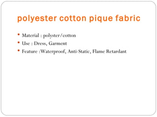 polyester   cotton   pique   fabric Material : polyster/cotton Use :  Dress, Garment Feature :Waterproof, Anti-Static, Flame Retardant 
