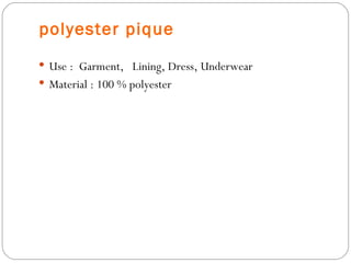 polyester pique Use :  Garment,  Lining, Dress, Underwear Material : 100 % polyester  