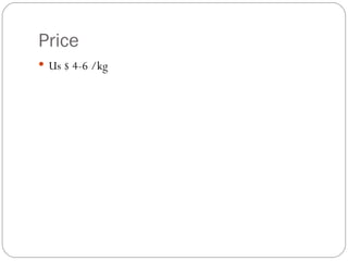 Price  Us $ 4-6 /kg 