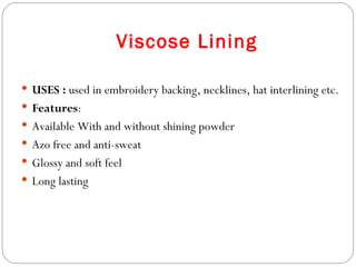 Viscose Lining USES :  used in embroidery backing, necklines, hat interlining etc. Features : Available With and without shining powder Azo free and anti-sweat Glossy and soft feel Long lasting 