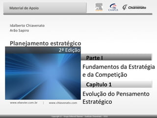 Parte I
Fundamentos da Estratégia
e da Competição
 Capítulo 1
Evolução do Pensamento
Estratégico
 