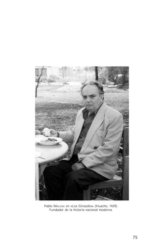 75
Pablo MACERA en «Los Girasoles» (Huacho, 1929).
Fundador de la historia nacional moderna.
 