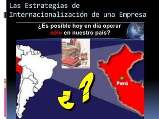 Las Estrategias de
Internacionalización de una Empresa
 