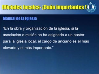 Oficiales locales- ¡Cuán importantes !
Manual de la Iglesia
“En la obra y organización de la iglesia, si la
asociación o m...