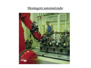 Montagem automatizada:
 