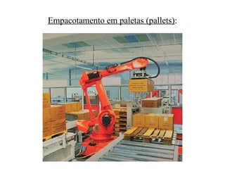 Empacotamento em paletas (pallets):
 