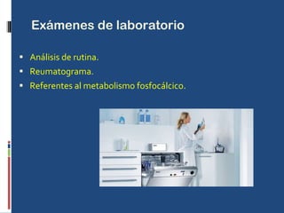 Exámenes de laboratorio Análisis de rutina. Reumatograma. Referentes al metabolismo fosfocálcico. 