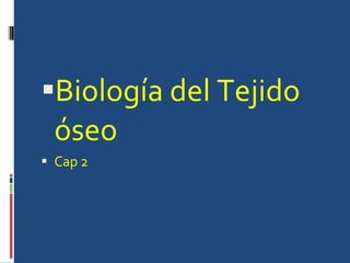 Biología del Tejido óseo Cap 2 
