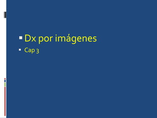 Dx por imágenes Cap 3 