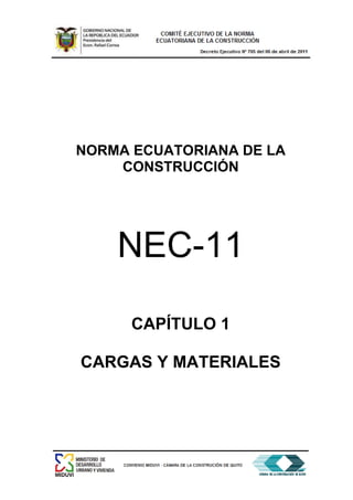 NORMA ECUATORIANA DE LA
CONSTRUCCIÓN
NEC-11
CAPÍTULO 1
CARGAS Y MATERIALES
 