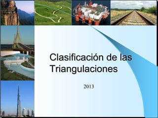 Clasificación de las
Triangulaciones
2013
 