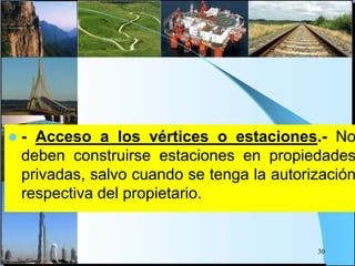  - Acceso a los vértices o estaciones.- No
deben construirse estaciones en propiedades
privadas, salvo cuando se tenga la autorización
respectiva del propietario.
30
 