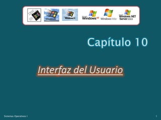 Capítulo 10 Interfaz del Usuario 1 Sistemas Operativos I 