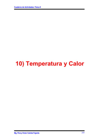 Cuaderno de Actividades: Física II
10) Temperatura y Calor
Mg. Percy Víctor Cañote Fajardo 245
 