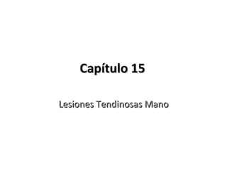 Capítulo 15 Lesiones Tendinosas Mano 