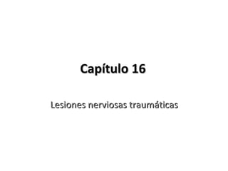 Capítulo 16 Lesiones nerviosas traumáticas 