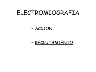ELECTROMIOGRAFIA ACCION RECLUTAMIENTO 