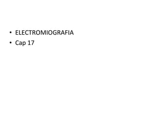 ELECTROMIOGRAFIA Cap 17 