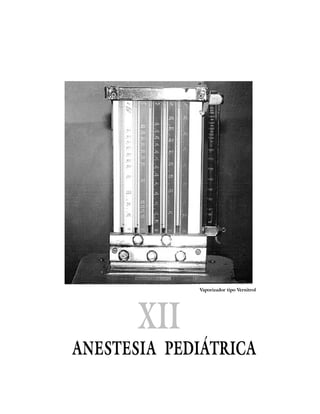 Anestesia pediátrica.




             Vaporizador tipo Vernitrol




       XII
ANESTESIA PEDIÁTRICA

                                              205
 