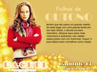 Folhas de
OUTONO
lembro que ela usava um grande vestido
de seda bege com uma grande fenda em
seu lado direito, o decote era bem
chamativo, deixava seus seios mais
volumosos e sedutores, seu cabelo
estava preso com um charmoso “coque” e
seus lábios eram vermelhos como maçãs
 