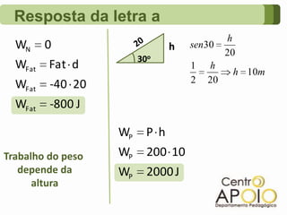 Resposta da letra a20h30oTrabalho do peso depende daaltura