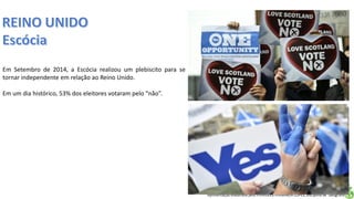 Apresentação elaborada pela Professora FERNANDA LOPES, disciplina de Geografia
Em Setembro de 2014, a Escócia realizou um plebiscito para se
tornar independente em relação ao Reino Unido.
Em um dia histórico, 53% dos eleitores votaram pelo “não”.
 