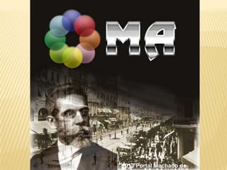 ©2013 Portal Machado de
 